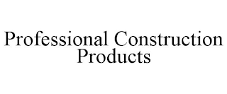 PROFESSIONAL CONSTRUCTION PRODUCTS