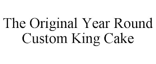 THE ORIGINAL YEAR ROUND CUSTOM KING CAKE