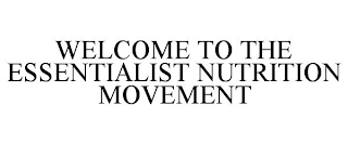 WELCOME TO THE ESSENTIALIST NUTRITION MOVEMENT