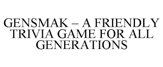 GENSMAK - A FRIENDLY TRIVIA GAME FOR ALL GENERATIONS