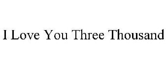 I LOVE YOU THREE THOUSAND