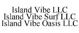 ISLAND VIBE LLC ISLAND VIBE SURF LLC ISLAND VIBE OASIS LLC