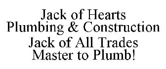 JACK OF HEARTS PLUMBING & CONSTRUCTION JACK OF ALL TRADES MASTER TO PLUMB!
