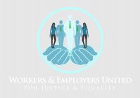 WORKERS & EMPLOYERS UNITED FOR JUSTICE & EQUALITY