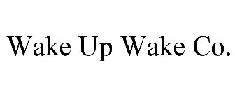 WAKE UP WAKE CO.