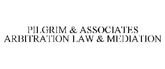 PILGRIM & ASSOCIATES ARBITRATION LAW & MEDIATION