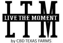 LTM LIVE THE MOMENT BY CBD TEXAS FARMS
