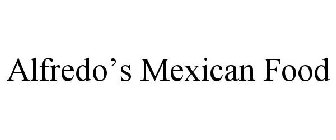 ALFREDO'S MEXICAN FOOD