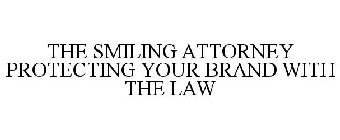 THE SMILING ATTORNEY PROTECTING YOUR BRAND WITH THE LAW