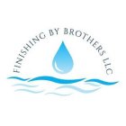 FINISHING BY BROTHERS LLC
