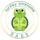 TURTLEY AWESOME BABY