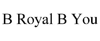 B ROYAL B YOU