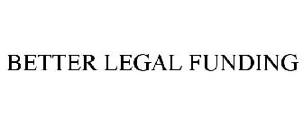 BETTER LEGAL FUNDING