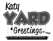 KATY YARD GREETINGS BY DAWN