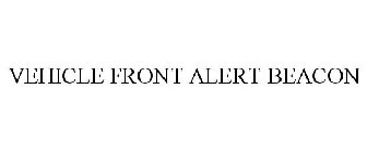 VEHICLE FRONT ALERT BEACON