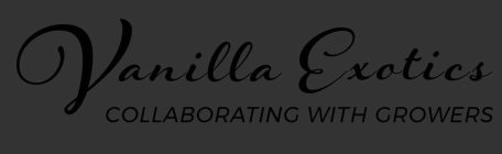 VANILLA EXOTICS COLLABORATING WITH GROWERS