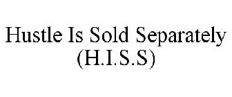 HUSTLE IS SOLD SEPARATELY (H.I.S.S)