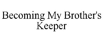 BECOMING MY BROTHER'S KEEPER