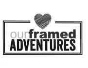 OUR FRAMED ADVENTURES