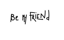 BE MY FRIEND