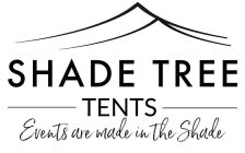 SHADE TREE TENTS EVENTS ARE MADE IN THE SHADE