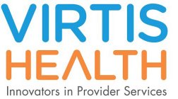 VIRTIS HEALTH INNOVATORS IN PROVIDER SERVICES