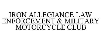 IRON ALLEGIANCE LAW ENFORCEMENT & MILITARY MOTORCYCLE CLUB