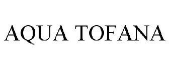 AQUA TOFANA