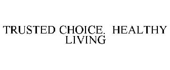 TRUSTED CHOICE. HEALTHY LIVING