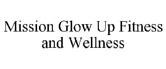 MISSION GLOW UP FITNESS AND WELLNESS