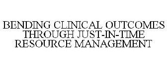 BENDING CLINICAL OUTCOMES THROUGH JUST-IN-TIME RESOURCE MANAGEMENT