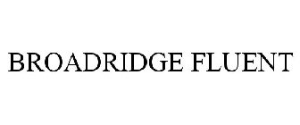 BROADRIDGE FLUENT