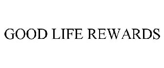 GOOD LIFE REWARDS