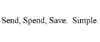 SEND, SPEND, SAVE. SIMPLE.