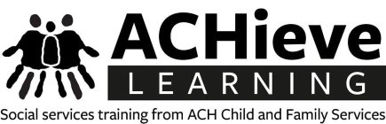 ACHIEVE LEARNING SOCIAL SERVICES TRAINING FROM ACH CHILD AND FAMILY SERVICES