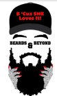 B 'CUZ SHE LOVES IT! BEARDS & BEYOND