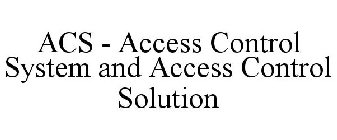 ACS - ACCESS CONTROL SYSTEM AND ACCESS CONTROL SOLUTION