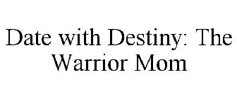 DATE WITH DESTINY: THE WARRIOR MOM