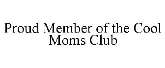 PROUD MEMBER OF THE COOL MOMS CLUB