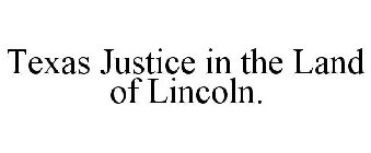 TEXAS JUSTICE IN THE LAND OF LINCOLN.