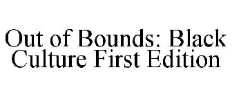 OUT OF BOUNDS: BLACK CULTURE FIRST EDITION