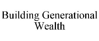 BUILDING GENERATIONAL WEALTH