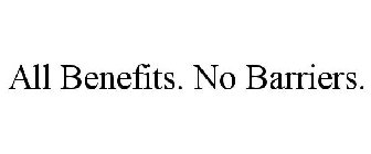 ALL BENEFITS. NO BARRIERS.