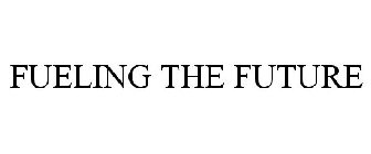 FUELING THE FUTURE