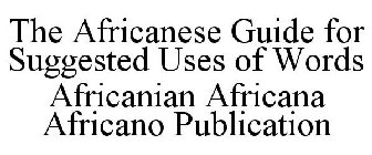 THE AFRICANESE GUIDE FOR SUGGESTED USES OF WORDS AFRICANIAN AFRICANA AFRICANO PUBLICATION