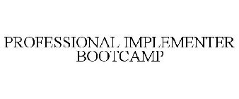 PROFESSIONAL IMPLEMENTER BOOT CAMP