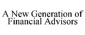 A NEW GENERATION OF FINANCIAL ADVISORS