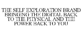 THE SELF EXPLORATION BRAND BRINGING THE DIGITAL BACK TO THE PHYSICAL AND THE POWER BACK TO YOU