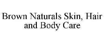 BROWN NATURALS SKIN, HAIR AND BODY CARE