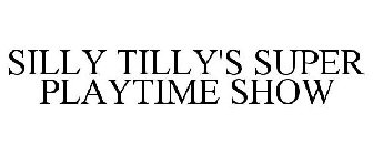 SILLY TILLY'S SUPER PLAYTIME SHOW